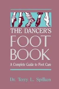 Nieuw The Dancer‘s Foot Book A Complete Guide to Foot Care - Dr. Terry L. Spilken - Libro in lingua inglese - Princeton Book Company -