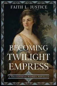 Becoming the Twilight Empress A Theodosian Women Novella - Faith L Justice - Libro in lingua inglese - Raggedy Moon Books - The Theodosian Women Direct Verzonden