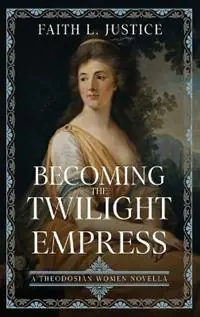 Becoming the Twilight Empress A Theodosian Women Novella - Faith L Justice - Libro in lingua inglese - Raggedy Moon Books - The Theodosian Women Beste Prijs