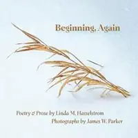 Beginning, Again Poetry & Prose by Linda M. Hasselstrom; Photographs by James W. Parker - Linda M Hasselstrom - James W Parker - Libro in lingua inglese - Lame Johnny Press - Flitsaanbieding