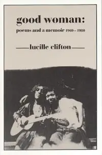 Good Woman Poems and a Memoir 1969-1980 - Lucille Clifton - Libro in lingua inglese - BOA Editions, Limited - American Poets Continuum Koop Online