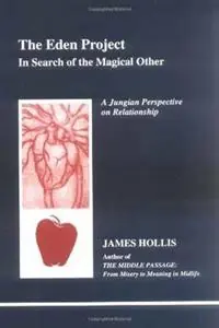 The Eden Project In Search of the Magical Other - Jungian Perspective on Relationship - James Hollis - Libro in lingua inglese - Inner City Books - Premium
