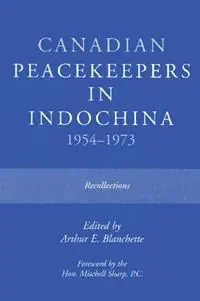 Bestel Nu Canadian Peacekeepers in Indochina 1954-1973 Recollections - Arthur E. Blanchette - Libro in lingua inglese - Golden Dog Press -
