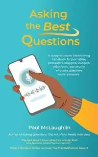 Asking the Best Questions A comprehensive interviewing handbook for journalists, podcasters, bloggers, vloggers, influencers, and anyone who asks questions under pressure - Paul McLaughlin - Libro in lingua inglese - Centennial College Press - Direct Beschikbaar
