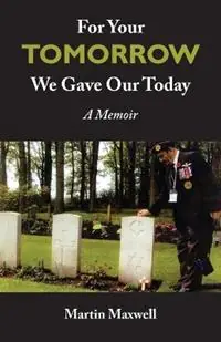 For Your Tomorrow, We Gave Our Today A Memoir - Martin Maxwell - Libro in lingua inglese - Centennial College Press - Express Levering