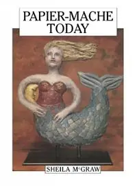 Papier-Mache Today - Sheila McGraw - Libro in lingua inglese - Firefly Books Ltd - Nieuw