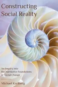 Betrouwbaar Constructing Social Reality An Inquiry into the Normative Foundations of Social Change - Michael Karlberg - Libro in lingua inglese - Association for Baha‘i Studies -