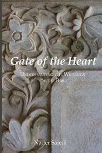 Gate of the Heart Understanding the Writings of the Bab - Nader Saiedi - Libro in lingua inglese - Association for Baha‘i Studies - Seizoensaanbieding