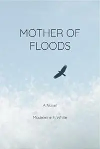 Mother of Floods - Madeleine F White - Libro in lingua inglese - Political Animal Publishing Inc. - Favoriet