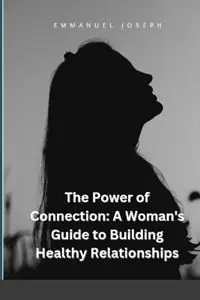 Gecertificeerd The Power of Connection A Woman‘s Guide to Building Healthy Relationships - Emmanuel Joseph - Libro in lingua inglese - Emmanuel Joseph -
