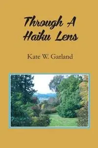Through a Haiku Lens - Kate W Garland - Libro in lingua inglese - Pileated Press - Bestel Nu