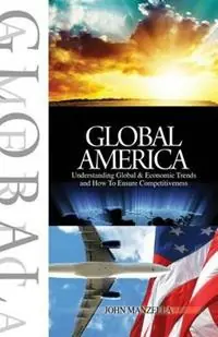 Korting Global America Understanding Global and Economic Trends and How To Ensure Competitiveness - John Manzella - Libro in lingua inglese - Manzella Trade Communications, Inc. -
