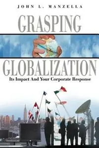 Grasping Globalization Its Impact and Your Corporate Response - John L Manzella - Libro in lingua inglese - Manzella Trade Communications, Inc. - Aanbieding