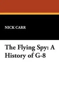 Speciale Aanbieding The Flying Spy A History of G-8 - Nick Carr - Libro in lingua inglese - Wildside Press -