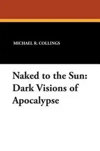 Naked to the Sun Dark Visions of Apocalypse - Michael R. Collings - Libro in lingua inglese - Wildside Press - Aanbieding