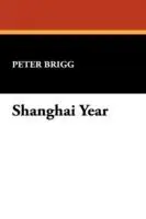 Shanghai Year - Peter Brigg - Libro in lingua inglese - Wildside Press - Weekendaanbieding