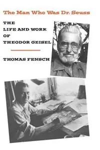 Laatste Versie The Man Who Was Dr. Seuss The Life and Work of Theodor Geisel - Thomas Fensch - Libro in lingua inglese - Sharon‘s Books -