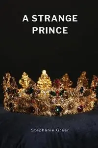 Direct Verzonden A Strange Prince - Stephanie Greer - Libro in lingua inglese - Stephanie Greer -