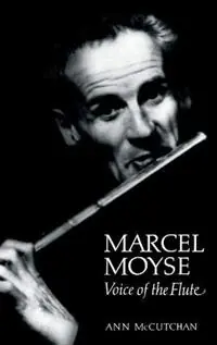 Marcel Moyse Voice of the Flute - Ann McCutchan - Libro in lingua inglese - Hal Leonard Corporation - Amadeus Weekendaanbieding