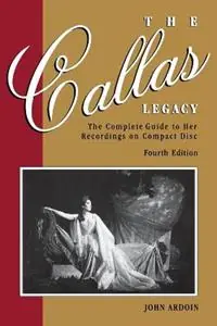 The Callas Legacy The Complete Guide to Her Recordings on Compact Disc - John Ardoin - Libro in lingua inglese - Hal Leonard Corporation - Amadeus Seizoensaanbieding
