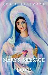 Mary‘s Message of Love - Annie Kirkwood - Libro in lingua inglese - Blue Dolphin Publishing - Premium