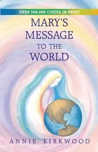 Mary‘s Message to the World - Annie Kirkwood - Libro in lingua inglese - Blue Dolphin Publishing - Must-Have
