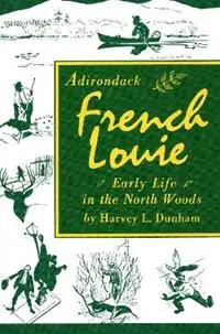 Adirondack French Louie Early Life in the North Woods - Harvey Dunham - Libro in lingua inglese - North Country Books - Betrouwbaar