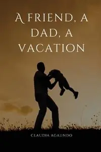 A friend, a dad, a vacation - Claudia Agaundo - Libro in lingua inglese - Claudia Agaundo - Speciale Aanbieding