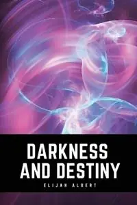 Dagaanbieding Darkness and Destiny - Elijah Albert - Libro in lingua inglese - Elijah Albert -