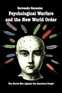 Psychological Warfare and the New World Order The Secret War Against the American People - Servando Gonzalez - Libro in lingua inglese - El Gato Tuerto, Ediciones, Div of Intelinet - Hete Deal