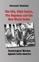 The CIA, Fidel Castro, the Bogotazo and the New World Order Psychological Warfare Against Latin America - Servando Gonzalez - Libro in lingua inglese - Spooks Books - Lage Prijs