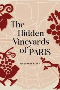 Meest Verkocht The Hidden Vineyards of Paris - Geoffrey Finch - Libro in lingua inglese - Board and Bench Publishing -