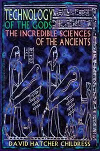 Technology of the Gods The Incredible Sciences of the Ancients - David Hatcher Childress - Libro in lingua inglese - Adventures Unlimited Press - Lage Prijs