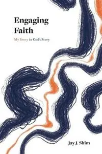 Gratis Retour Engaging Faith My Story in God‘s Story - Jay J Shim - Libro in lingua inglese - Dordt Press -