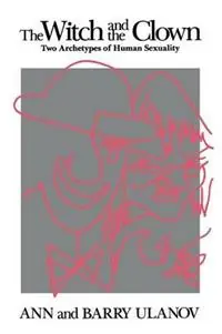 Goedkoop The Witch and the Clown Two Archetypes of Human Sexuality - Ann Ulanov - Barry Ulanov - Libro in lingua inglese - Chiron Publications -