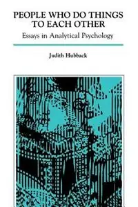 Beperkte Voorraad People Who Do Things to Each Other Essays in Analytical Psychology - Judith Hubback - Libro in lingua inglese - Chiron Publications -