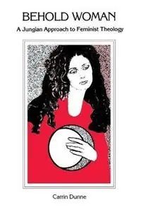 Behold Woman Jungian Approach to Feminist Theology - Carrin Dunne - Libro in lingua inglese - Chiron Publications - Gereduceerde Prijs