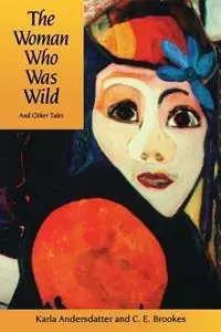 Koop Online The Woman Who Was Wild and Other Tales - Karla Andersdatter - C.E. Brookes - Libro in lingua inglese - Chiron Publications -
