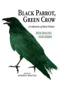 Black Parrot, Green Crow A Collection of Short Fiction - Houshang Golshiri - Libro in lingua inglese - Mage Publishers - Gecertificeerd