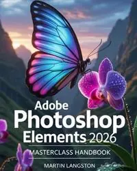 Exclusieve Aanbieding Adobe Photoshop Elements 2026 Masterclass Handbook - Martin Langston - Libro in lingua inglese - Martin Langston Techies -