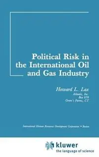 Goedkoop Political Risk in the International Oil and Gas Industry - H.L. Lax - Libro in lingua inglese - International Human Resources Development Corporation -