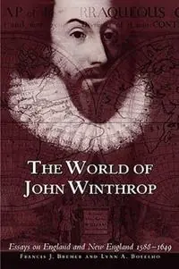 The World of John Winthrop England and New England, 1588-1649 - Francis J. Bremer - Lynn A. Botelho - Libro in lingua inglese - Massachusetts Historical Society - Gecertificeerd