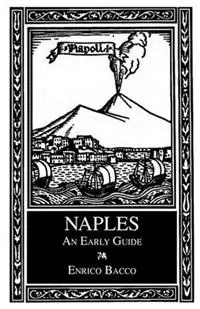 Flitsaanbieding Naples An Early Guide - Enrico Bacco - Cesare D‘Engenio Caracciolo - Libro in lingua inglese - Italica Press -