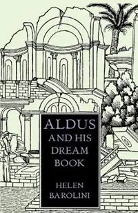Aldus & His Dream Book An Illustrated Essay - Helen Barolini - Libro in lingua inglese - Italica Press - Hete Deal