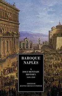 Baroque Naples A Documentary History 1600-1800 - Jeanne Chenault Porter - Libro in lingua inglese - Italica Press - A documentary history of Naples Speciale Aanbieding