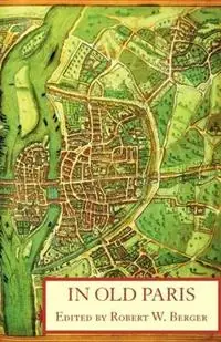 In Old Paris An Anthology of Source Descriptions, 1323-1790 - Jean de Jandun - Guillebert de Mets - Libro in lingua inglese - Italica Press - Koopje