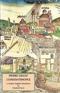 Gereduceerde Prijs Pierre Gilles‘ Constantinople A Modern English Translation - Pierre Gilles - Libro in lingua inglese - Italica Press -
