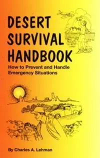 Bestseller Desert Survival Handbook How to Prevent & Handle Emergency Situations - Charles A Lehman - Libro in lingua inglese - American Traveler Press -