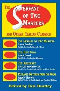 The Servant of Two Masters And Other Italian Classics - Eric Bentley - Libro in lingua inglese - Hal Leonard Corporation - Applause Books Laatste Versie