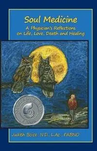 Soul Medicine A Physician‘s Reflections on Life, Love, Death and Healing - Judith Boice - Libro in lingua inglese - Lorian Press - Rechtstreeks Van De Fabrikant